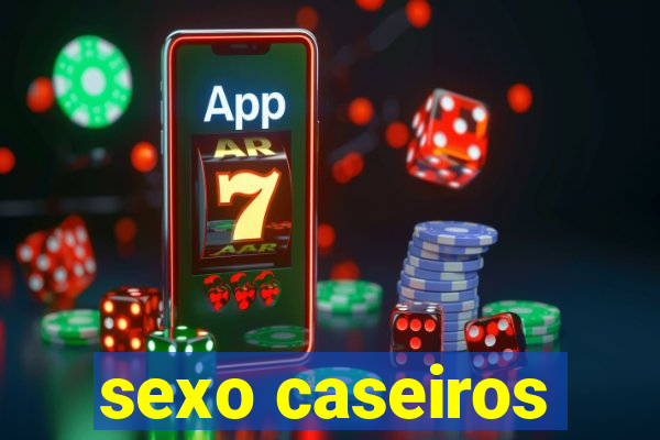 sexo caseiros